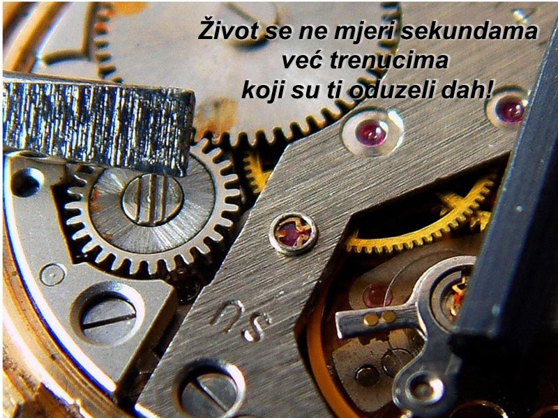 Život se ne mjeri sekundama već trenucima  koji su ti oduzeli dah!